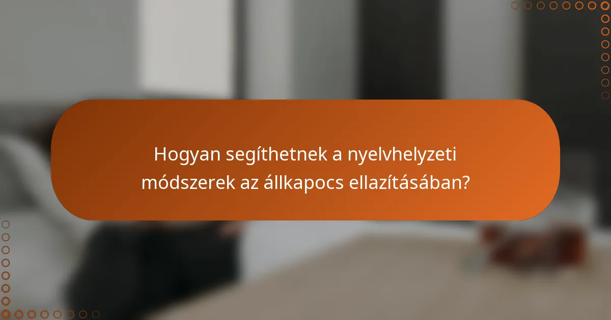 Hogyan segíthetnek a nyelvhelyzeti módszerek az állkapocs ellazításában?