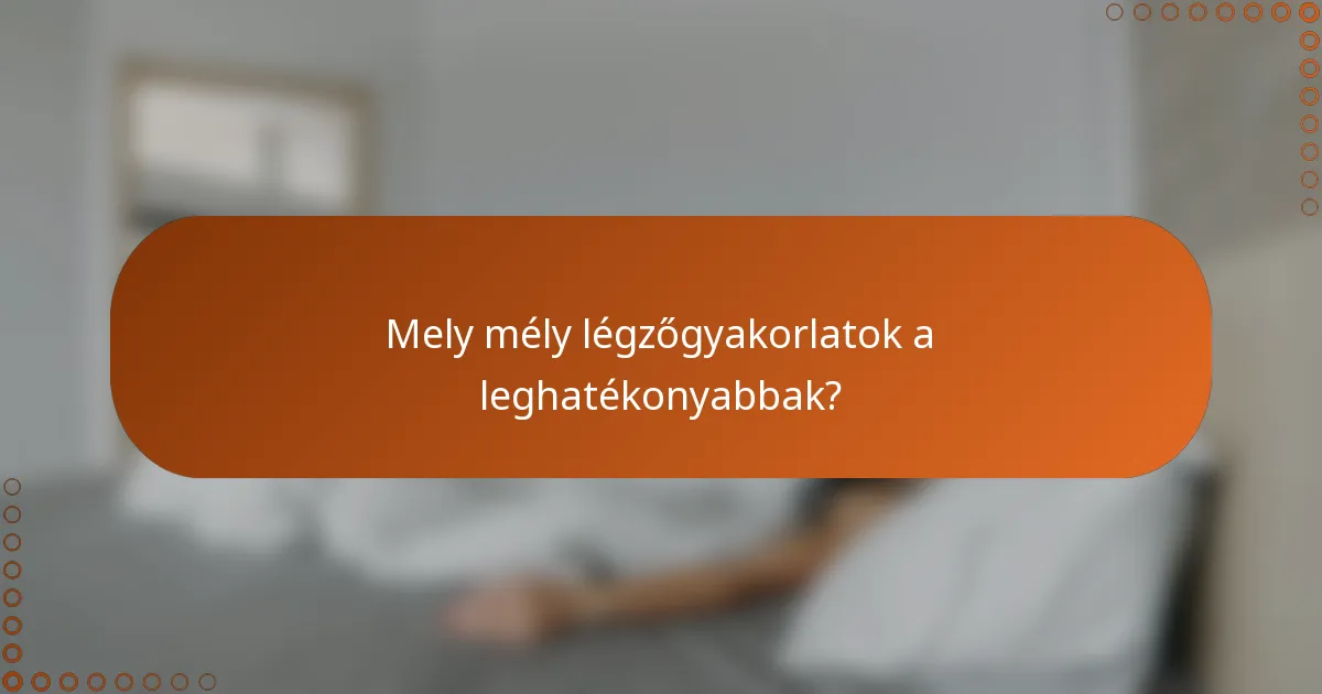 Mely mély légzőgyakorlatok a leghatékonyabbak?