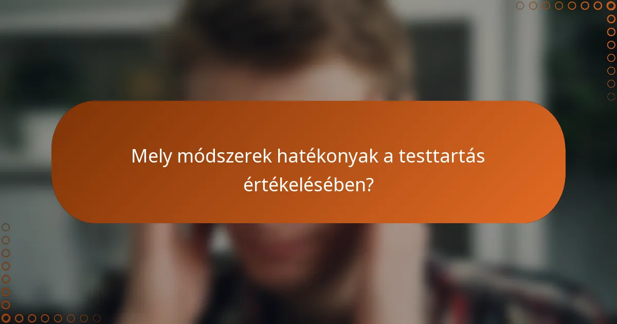 Mely módszerek hatékonyak a testtartás értékelésében?