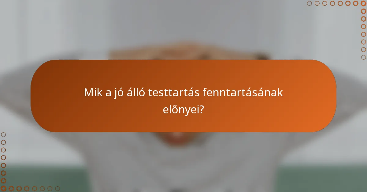 Mik a jó álló testtartás fenntartásának előnyei?
