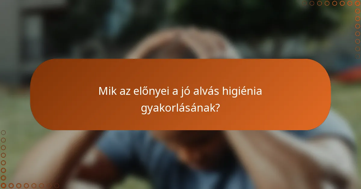 Mik az előnyei a jó alvás higiénia gyakorlásának?